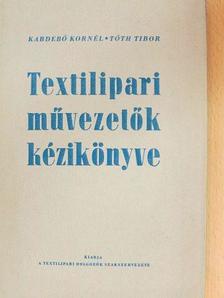 Kabdebó Kornél - Textilipari művezetők kézikönyve [antikvár]