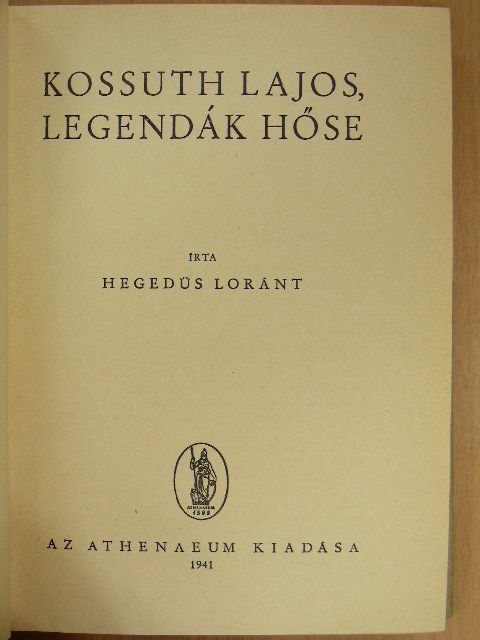 Hegedüs Loránt - Kossuth Lajos, legendák hőse [antikvár]