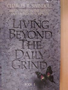 Charles R. Swindoll - Living beyond the Daily Grind I. [antikvár]