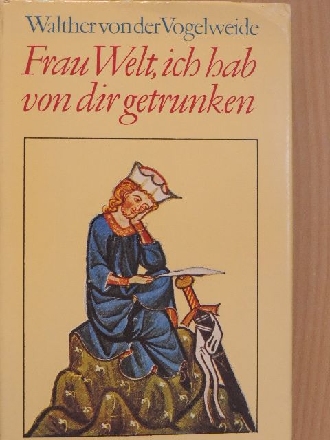 Walther von Der Vogelweide - Frau Welt, ich hab von dir getrunken [antikvár]