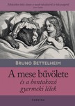 Bruno Bettelheim - A mese bűvölete és a bontakozó gyermeki lélek [eKönyv: epub, mobi]