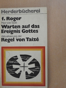 Roger Schutz - Warten auf das Ereignis Gottes - Aktualisierung der Regel von Taizé [antikvár]