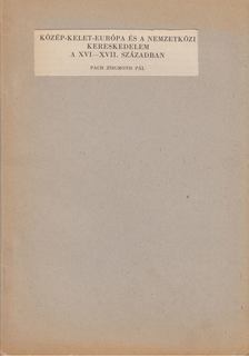 PACH ZSIGMOND PÁL - Közép-Kelet-Európa és a nemzetközi kereskedelem a XVI.-XVII. században [antikvár]