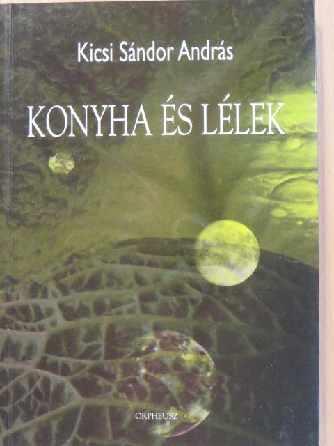 Kicsi Sándor András - Konyha és lélek [antikvár]