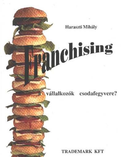 Haraszti Mihály - Franchising a vállalkozók csodafegyvere? [antikvár]