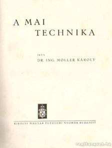 Dr. Ing Möller Károly - A mai technika [antikvár]