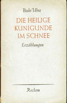 Bodo Uhse - Die Heilige Kunigunde im Schnee [antikvár]