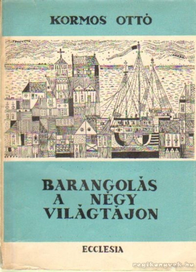Kormos Ottó - Barangolás a négy világtájon [antikvár]