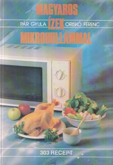 Oriskó Ferenc, Pár Gyula - Magyaros ízek mikrohullámmal [antikvár]