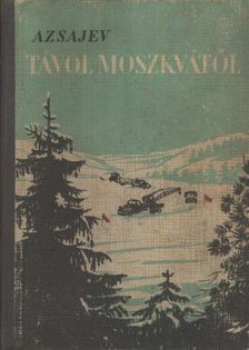 Ázsájev, Vaszilij - Távol Moszkvától [antikvár]