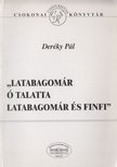 Deréky Pál - "Latabagomár ó talatta latabagomár és finfi" [antikvár]