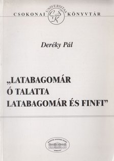 Deréky Pál - "Latabagomár ó talatta latabagomár és finfi" [antikvár]