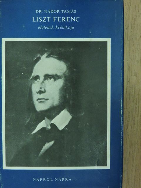 Dr. Nádor Tamás - Liszt Ferenc életének krónikája [antikvár]