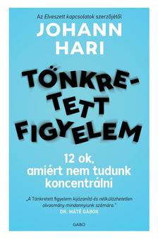 Johann Hari - Tönkretett figyelem - 12 ok, amiért nem tudunk koncentrálni [eKönyv: epub, mobi]