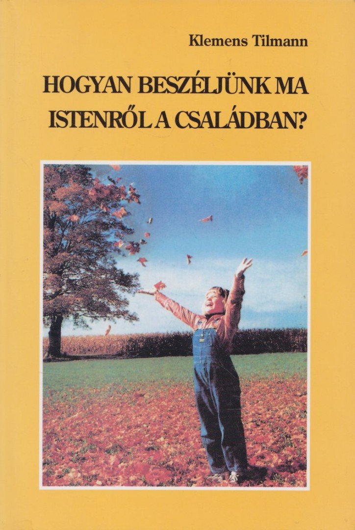 Klemens Tilmann - Hogyan beszéljünk ma Istenről a családban? [antikvár]