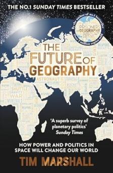 Tim Marshall - The Future of Geography: How Power and Politics in Space Will Change Our World