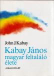Kabay, John J. - Kabay János magyar feltaláló élete [antikvár]