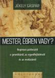 Jékely Gáspár - Mester, ébren vagy? - Regényes párbeszéd a genetikáról, az egyedfejlődésről és az evolúcióról [antikvár]
