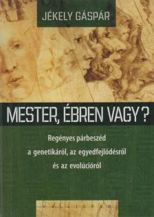 Jékely Gáspár - Mester, ébren vagy? - Regényes párbeszéd a genetikáról, az egyedfejlődésről és az evolúcióról [antikvár]
