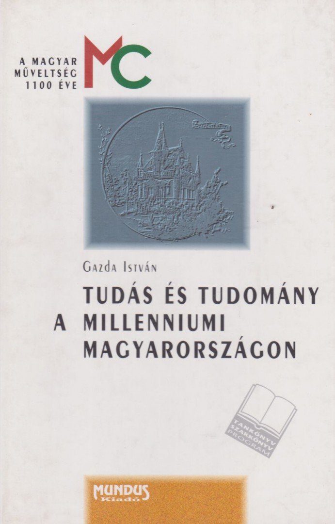 Gazda István - Tudás és tudomány a millenniumi Magyarországon [antikvár]