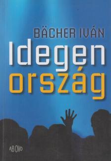 Bächer Iván - Idegen ország [antikvár]