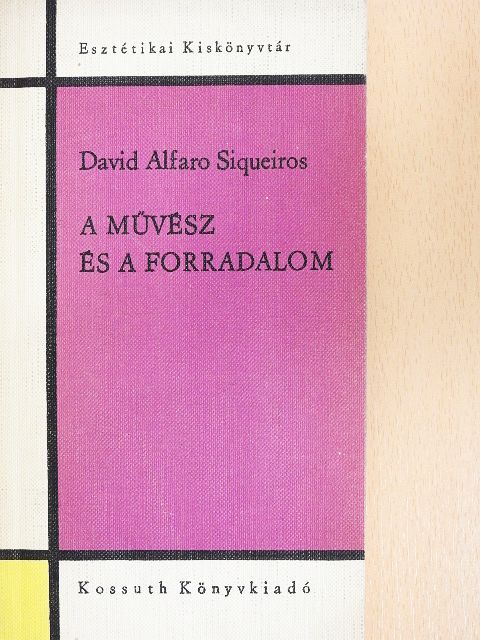 David Alfaro Siqueiros - A művész és a forradalom [antikvár]