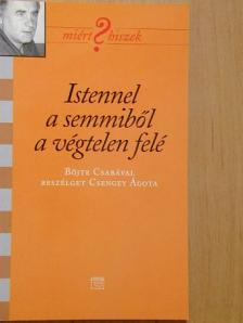 Csengei Ágota - Istennel a semmiből a végtelen felé [antikvár]