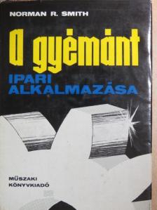 Norman R. Smith - A gyémánt ipari alkalmazása [antikvár]