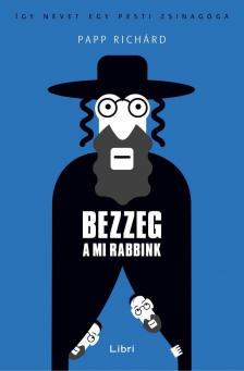 Papp Richárd - Bezzeg a mi rabbink [antikvár]