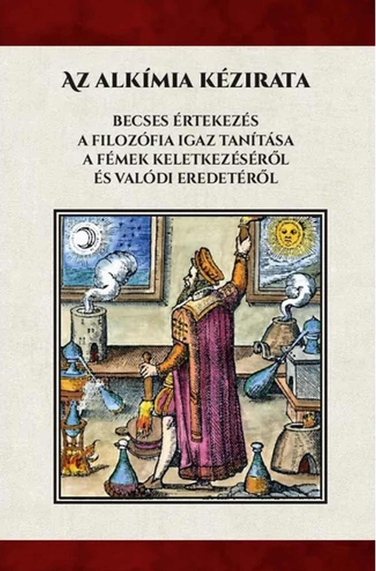 Az alkímiai kézirata - Becses értekezés A filozófia igaz tanítása a fémek keletkezéséről és valódi eredetéről