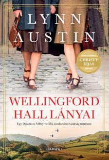 Lynn Austin - Wellingford Hall lányai - Egy Dowton Abbey-be illő, sorsfordító barátság története