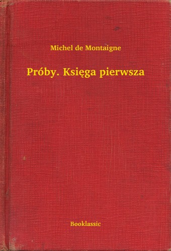 Michel de Montaigne - Próby. Ksiêga pierwsza [eKönyv: epub, mobi]