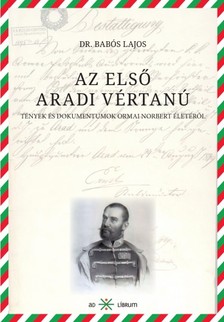 dr. Babós Lajos - Az első aradi vértanú [eKönyv: epub, mobi]