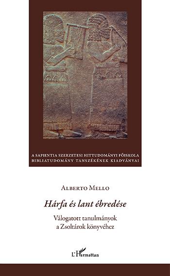 Alberto Mello - Hárfa és lant ébredése - Válogatott tanulmányok a Zsoltárok könyvéhez