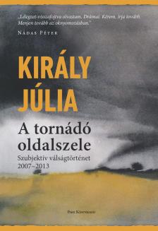 Király Júlia - A tornádó oldalszele - Személyes válságtörténet (2007-2013)