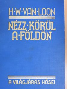 H. W. Van Loon - Nézz körül a Földön [antikvár]