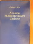 Gadanecz Béla - A vasutas munkásmozgalom története (dedikált példány) [antikvár]