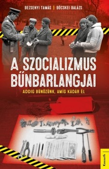 Bezsenyi Tamás - Böcskei Balázs - A szocializmus bűnbarlangjai [eKönyv: epub, mobi]