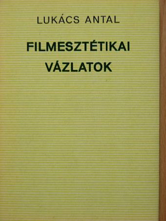 Lukács Antal - Filmesztétikai vázlatok [antikvár]