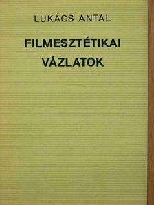 Lukács Antal - Filmesztétikai vázlatok [antikvár]