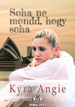 Angie Kyra - Soha ne mond, hogy soha [eKönyv: epub, mobi]
