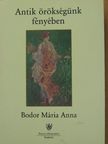 Bodor Mária Anna - Antik örökségünk fényében [antikvár]