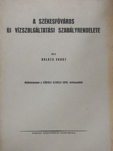 Balázs Endre - A székesfőváros új vízszolgáltatási szabályrendelete [antikvár]