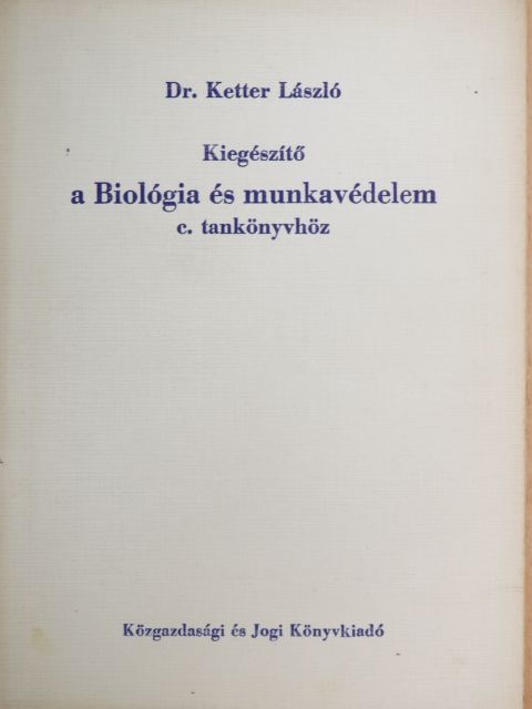 Dr. Ketter László - Kiegészítő a Biológia és munkavédelem c. tankönyvhöz [antikvár]