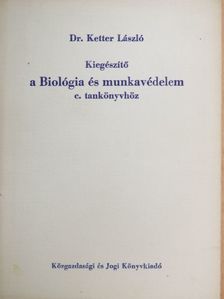 Dr. Ketter László - Kiegészítő a Biológia és munkavédelem c. tankönyvhöz [antikvár]