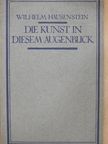 Wilhelm Hausenstein - Die Kunst in diesem Augenblick [antikvár]