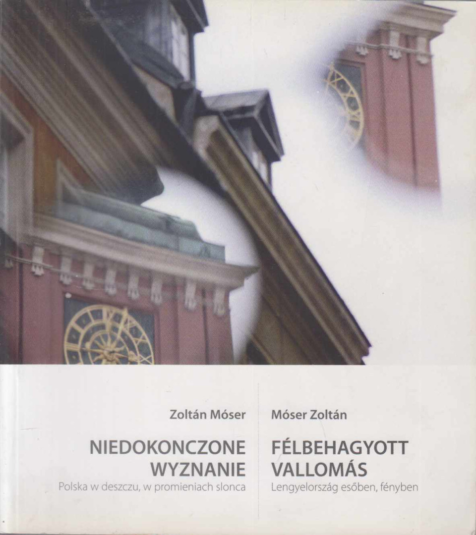 Móser Zoltán - Félbehagyott vallomás – Niedokonczone Wyznanie [antikvár]