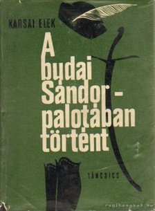 KARSAI ELEK - A Budai Sándor-palotában történt [antikvár]