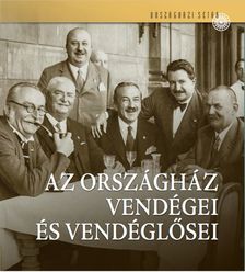 Saly Noémi-Török Róbert - Az Országház vendégei és vendéglősei