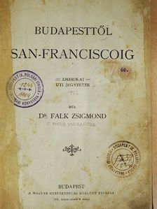 Dr. Falk Zsigmond - Budapesttől San-Franciscoig [antikvár]